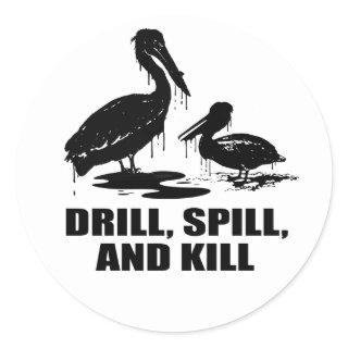 DRILL, SPILL, AND KILL CLASSIC ROUND STICKER