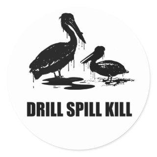 DRILL SPILL KILL CLASSIC ROUND STICKER