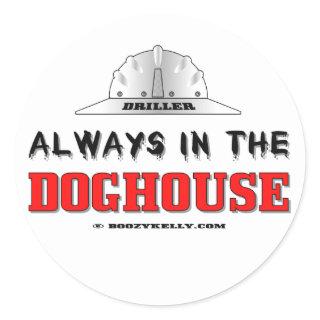 Driller, Always In The Doghouse, Oil Field Sticker