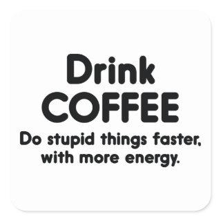 Drink Coffee : Do Stupid Things Faster, With More Square Sticker