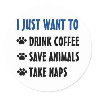 Drink Coffee, Save Animals, Take Naps Classic Round Sticker