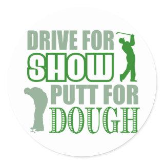 Drive For Show Putt For Dough Classic Round Sticker