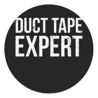 Duct tape Expert Funny Men Sarcasm Saying  Classic Round Sticker