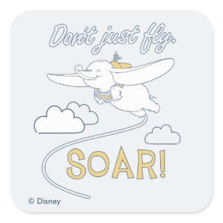 Dumbo | Don't Just Fly. SOAR Square Sticker