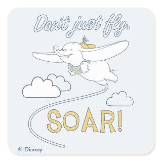 Dumbo | Don't Just Fly. SOAR Square Sticker