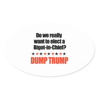 Dump Trump - Bigot-in-Chief Oval Sticker