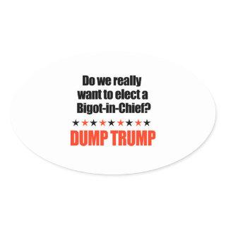 Dump Trump - Bigot-in-Chief Oval Sticker