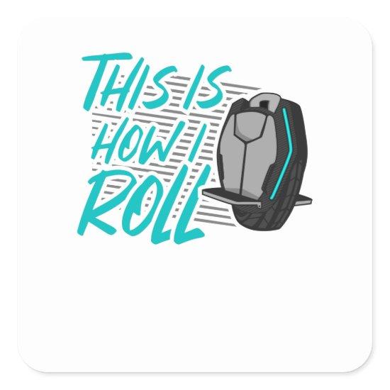 E Unicycle EUC Monowheel How I Roll Square Sticker