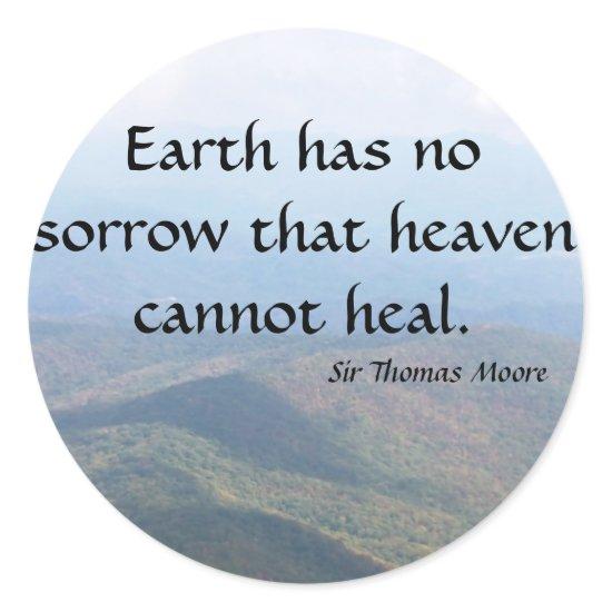 Earth has  no sorrow that heaven cannot heal. classic round sticker