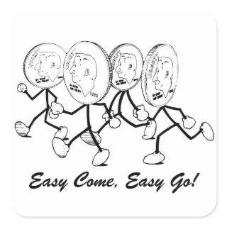 Easy Come, Easy Go! Square Sticker