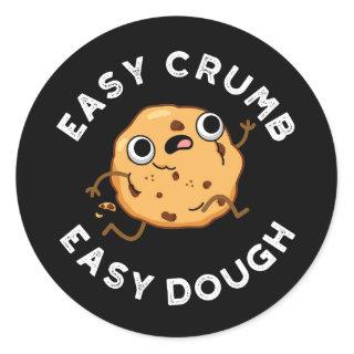 Easy Crumb Easy Dough Funny Baking Pun Dark BG Classic Round Sticker