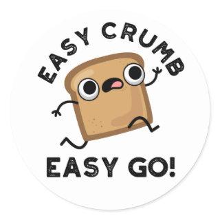 Easy Crumb Easy Go Funny Bread Pun  Classic Round Sticker