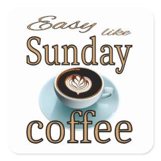 Easy like Sunday coffee Square Sticker