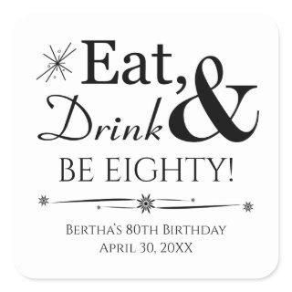 Eat Drink and Be Eighty Retro 80th Birthday Square Sticker