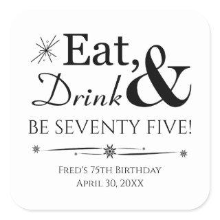 Eat Drink Be Seventy Five Throwback 75th Birthday Square Sticker