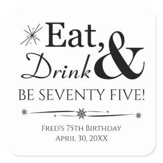 Eat Drink Be Seventy Five Throwback 75th Birthday Square Sticker