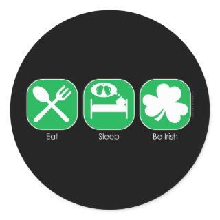 Eat Sleep Be Irish  Copy Classic Round Sticker