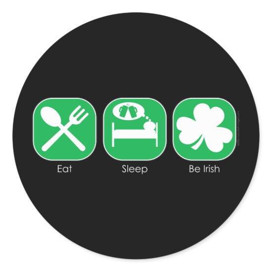 Eat Sleep Be Irish  Copy Classic Round Sticker