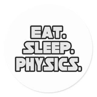 Eat Sleep Physics Classic Round Sticker