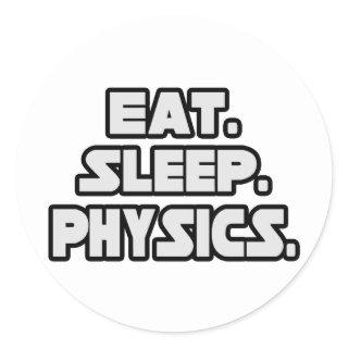 Eat Sleep Physics Classic Round Sticker