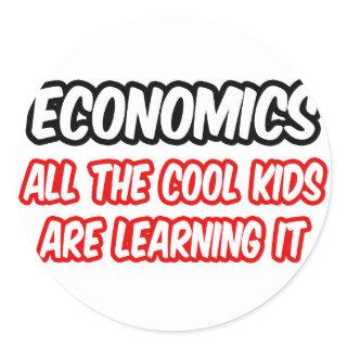 Economics...All The Cool Kids Are Learning It Classic Round Sticker