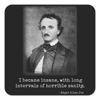 Edgar Allan Poe I Became Insane Famous Author Square Sticker