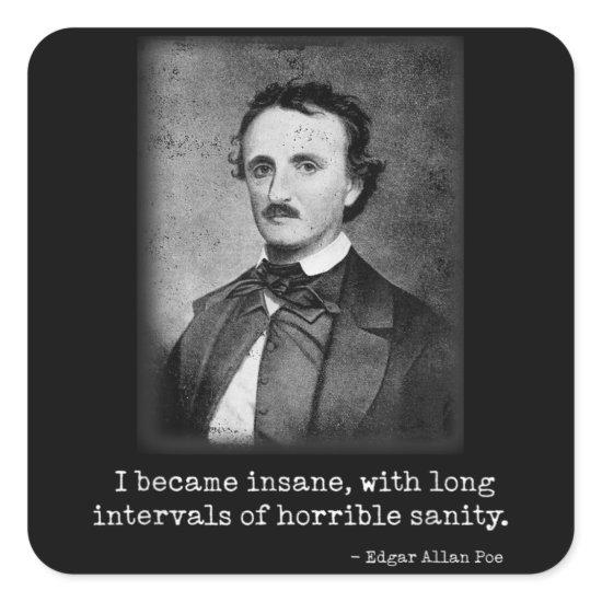 Edgar Allan Poe I Became Insane Famous Author Square Sticker
