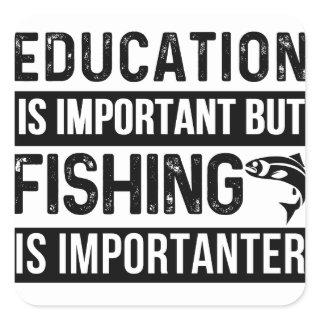 education is important but fishing is importanter square sticker