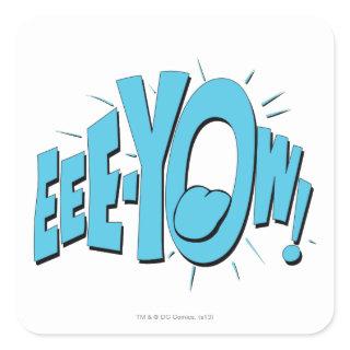 EEE-YOW! SQUARE STICKER