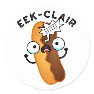 Eek-clair Funny Eclair Pun  Classic Round Sticker
