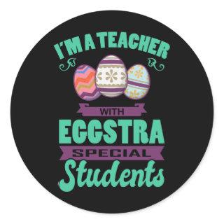 EGGSTRA SPECIAL STUDENTS Teacher Funny Easter Classic Round Sticker