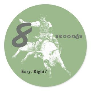 Eight Seconds, Easy Right?  Bull Riding Design Classic Round Sticker