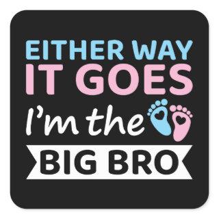 Either Way It Goes I'm The Big Bro Gender Reveal Square Sticker