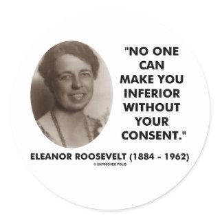 Eleanor Roosevelt No One Can Make You Inferior Classic Round Sticker