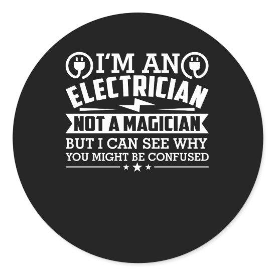 Electrician Not Magician Why Be Confused Classic Round Sticker