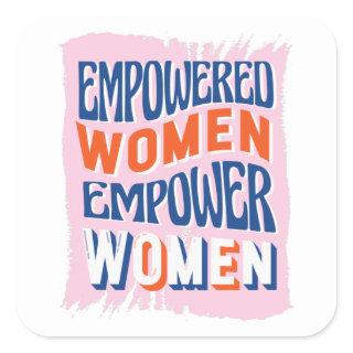 Empowered Women Empower Women Square Sticker