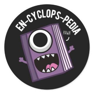 En-cyclops-pedia Funny Encyclopedia Pun Dark BG Classic Round Sticker