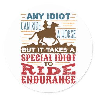 Endurance Horse Riding Funny Any Idiot Can Ride Classic Round Sticker