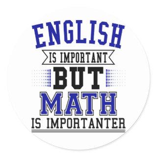 English Is Important But Math Is Importanter Pun Classic Round Sticker