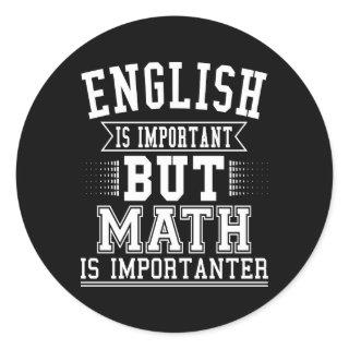 English Is Important But Math Is Importanter Pun Classic Round Sticker