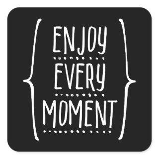 Enjoy Every Moment Square Sticker