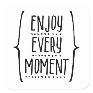 Enjoy Every Moment Square Sticker