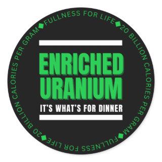 Enriched Uranium - It’s What’s for dinner  Classic Round Sticker