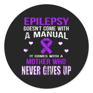 Epilepsy Comes With A Mother Who Never Gives Up  Classic Round Sticker