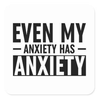 Even My Anxiety Has Anxiety Square Sticker