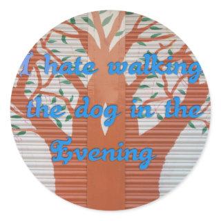 "Evening Dog Walk Dread" – I Hate Walking the Dog  Classic Round Sticker