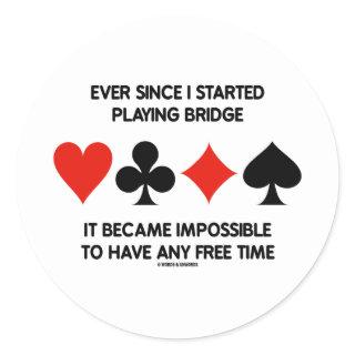 Ever Since I Started Playing Bridge Impossible To Classic Round Sticker