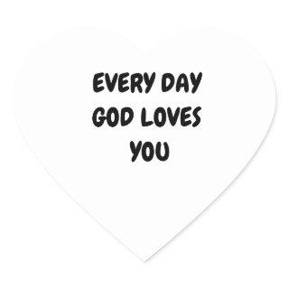 EVERY DAY GOD LOVES YOU HEART STICKER