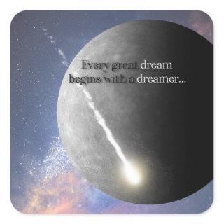 Every Great Dream Begins with a Dreamer Square Sticker