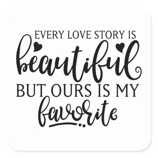 Every Love Story Is Beautiful Square Sticker